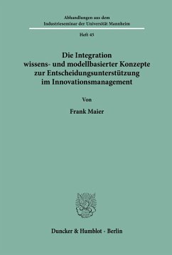 Die Integration wissens- und modellbasierter Konzepte zur Entscheidungsunterstützung im Innovationsmanagement. - Maier, Frank