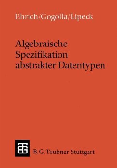 Algebraische Spezifikation abstrakter Datentypen - Ehrich, Hans-Dieter; Gogolla, Martin; Lipeck, Udo W.