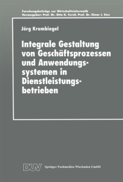 Integrale Gestaltung von Geschäftsprozessen und Anwendungssystemen in Dienstleistungsbetrieben - Krumbiegel, Jörg