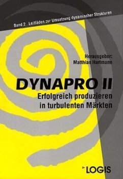 Leitfäden zur Umsetzung dynamischer Strukturen / DYNAPRO, Erfolgreich produzieren in turbulenten Märkten Bd.2 - Hartmann, Matthias