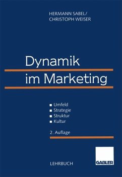 Dynamik im Marketing : Umfeld - Strategie - Struktur - Kultur. Christoph Weiser