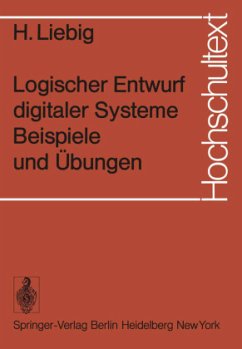 Logischer Entwurf digitaler Systeme Beispiele und Übungen - Liebig, H.