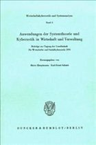 Anwendungen der Systemtheorie und Kybernetik in Wirtschaft und Verwaltung. - Hauptmann, Harry / Schenk, Karl-Ernst (Hgg.)