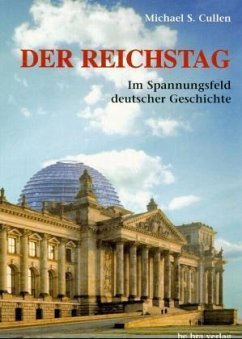 Der Reichstag, Im Spannungsfeld deutscher Geschichte - Cullen, Michael S.
