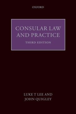 Consular Law and Practice - Lee J.D., Luke T. (International Consultant on Consular Law and Huma; Quigley, John (President's Club Professor in Law, The Ohio State Uni
