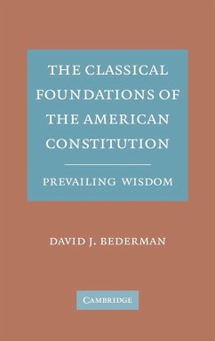 The Classical Foundations of the American Constitution - Bederman, David J.