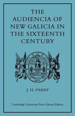 The Audiencia of New Galicia in the Sixteenth Century - Parry, J. H.; J. H., Parry