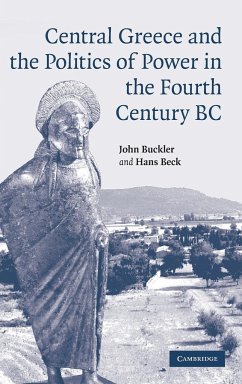 Central Greece and the Politics of Power in the Fourth Century BC - Buckler, John; Beck, Hans