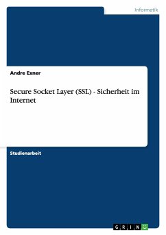 Secure Socket Layer (SSL) - Sicherheit im Internet - Exner, Andre