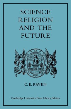 Science, Religion, and the Future - Raven, Charles E.; Charles E., Raven