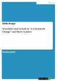 Sexualität und Gewalt in "A Clockwork Orange" und Barry Lyndon