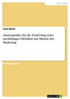 Ansatzpunkte für die Förderung einer nachhaltigen Mobilität mit Mitteln des Marketing - Beier, Jana