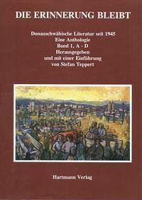 Die Erinnerung bleibt. Donauschwäbische Literatur seit 1945 / Die Erinnerung bleibt. Donauschwäbische Literatur seit 1945.