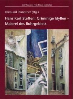 Grimmige Idyllen, Malerei des Ruhrgebiets - Steffen, Hans K.