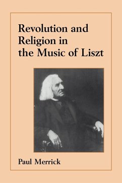 Revolution and Religion in the Music of Liszt - Merrick, Paul