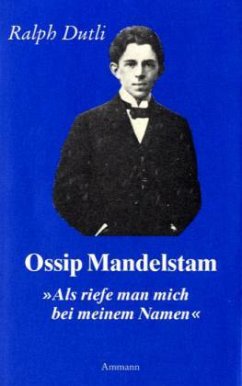 Ossip Mandelstam, 'Als riefe man mich bei meinem Namen' - Dutli, Ralph