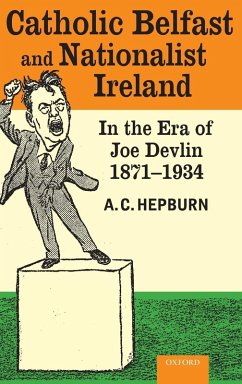 Cover Catholic Belfast and Nationalist Ireland in the Era of Joe Devlin, 1871-1934