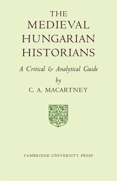 The Medieval Hungarian Historians - Macartney, C. A.; C. a., Macartney