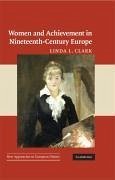 Women and Achievement in Nineteenth-Century Europe - Clark, Linda L