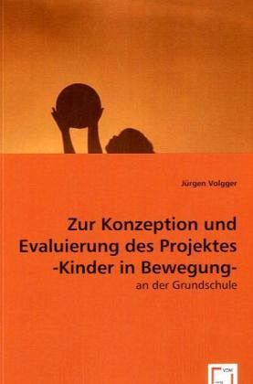 Zur Konzeption und Evaluierung des Projektes -Kinder in Bewegung-