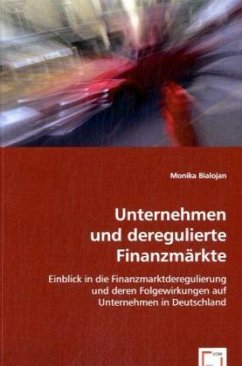 Unternehmen und deregulierte Finanzmärkte - Bialojan, Monika