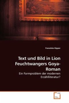 Text und Bild in Lion Feuchtwangers Goya-Roman - Kipper, Franziska