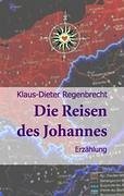 Die Reisen des Johannes - Regenbrecht, Klaus-Dieter