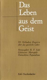 Das Leben aus dem Geist / Orthodoxe Zeugnisse über das geistliche Leben - Edel, Reiner F