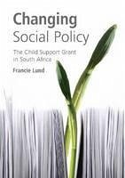 Changing Social Policy: The Child Support Grant in South Africa - Lund, Francie