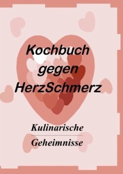 Das Kochbuch gegen Herzschmerz