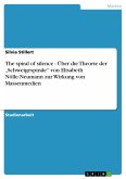 The spiral of silence - Über die Theorie der ¿Schweigespirale¿ von Elisabeth Nölle-Neumann zur Wirkung von Massenmedien