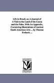 Life in Brazil, or, A Journal of A Visit to the Land of the Cocoa and the Palm. With An Appendix, Containing Illustrations of Ancient South American A