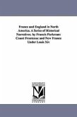 France and England in North America. A Series of Historical Narratives. by Francis Parkman: Count Frontenac and New France Under Louis Xiv