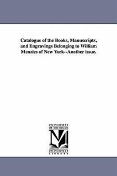 Catalogue of the Books, Manuscripts, and Engravings Belonging to William Menzies of New York--Another issue. - Menzies, William