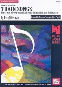 Train Songs: Songs and Poems about Railroads, Railroading, and Railroaders - Silverman, Jerry