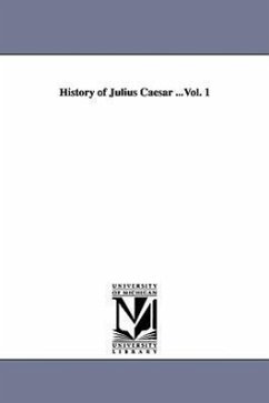 History of Julius Caesar ...Vol. 1 - Napoleon, Emperor Of the French