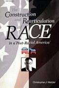 The Construction and Rearticulation of Race in a Post-Racial America