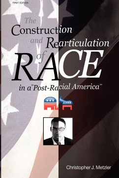 The Construction and Rearticulation of Race in a Post-Racial America - Metzler, Christopher J.