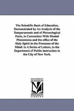 The Scientific Basis of Education, Demonstrated by An Analysis of the Temperaments and of Phrenological Facts, in Connection With Mental Phenomena and - Hecker, John