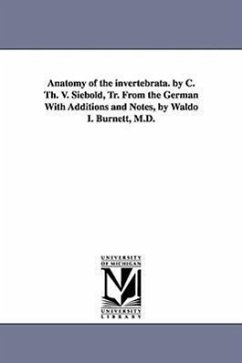 Anatomy of the Invertebrata. by C. Th. V. Siebold, Tr. from the German with Additions and Notes, by Waldo I. Burnett, M.D. - Siebold, Carl Theodore Ernst; Siebold, C. Th E. von (Carl Th Ernst)