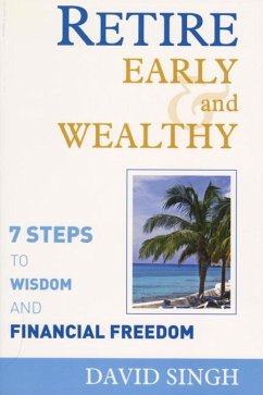 Retire Early and Wealthy: Seven Steps to Wisdom and Financial Freedom - Singh, David