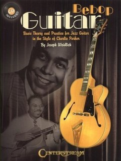 Bebop Guitar: Basic Theory and Practice for Jazz Guitar in the Style of Charlie Parker [With CD] - Weidlich, Joseph