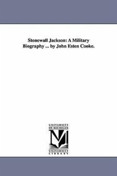 Stonewall Jackson: A Military Biography ... by John Esten Cooke. - Cooke, John Esten