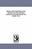 History of the United States from the Discovery of the American Continent. by George Bancroft. Vol. I-[Viii]: .Vol. 1