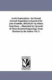 Arctic Explorations: the Second Grinnell Expedition in Search of Sir John Franklin, 1853,54,55 / by Elisha Kent Kane ... Illustrated by Upw