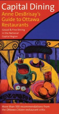 Capital Dining: Anne Desbrisay's Guide to Ottawa Restaurants - Desbrisay, Anne