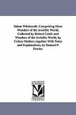 Salem Witchcraft: Comprising More Wonders of the invisible World, Collected by Robert Calef; and Wonders of the invisible World, by Cott