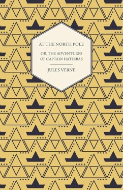 The English at the North Pole; Or, Part I. of the Adventures of Captain Hatteras - Verne, Jules