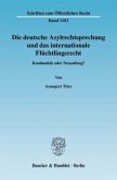 Die deutsche Asylrechtsprechung und das internationale Flüchtlingsrecht.