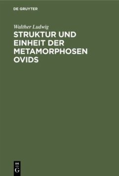 Struktur und Einheit der Metamorphosen Ovids - Ludwig, Walther